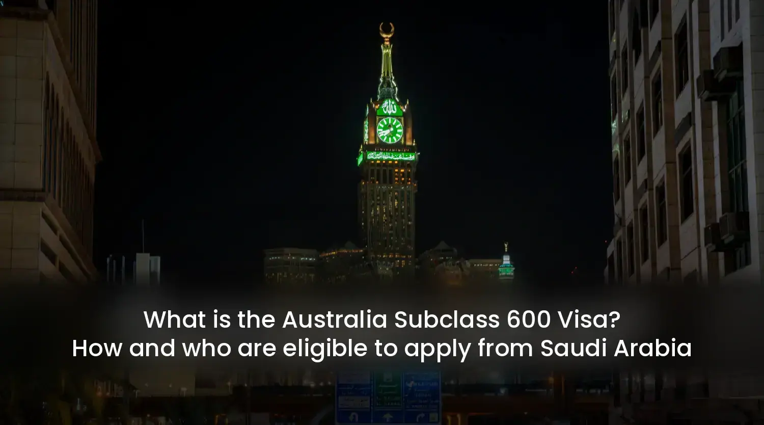 What is the Australia Subclass 600 Visa? How and who are eligible to apply from Saudi Arabia