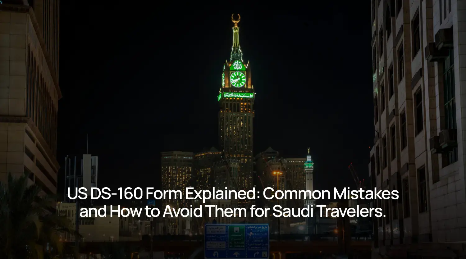 US DS-160 Form Explained: Common Mistakes and How to Avoid Them for Saudi Travelers
